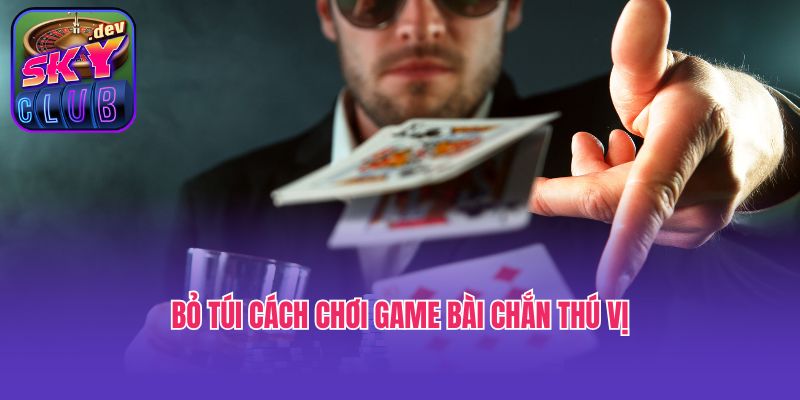 Bỏ túi cách chơi game bài chắn thú vị