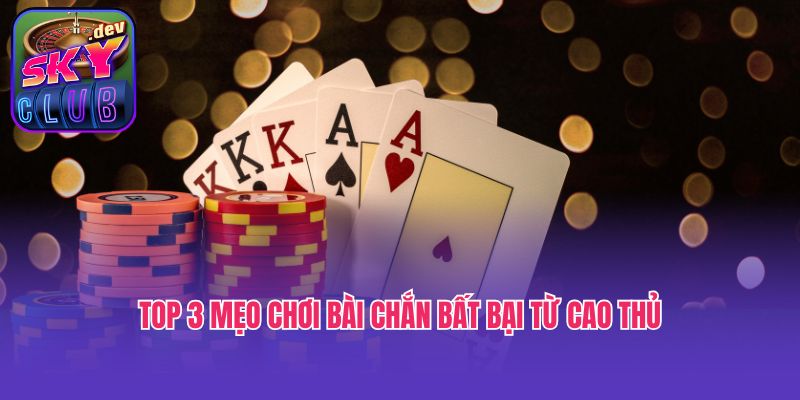 Top 3 mẹo chơi bài chắn bất bại từ cao thủ