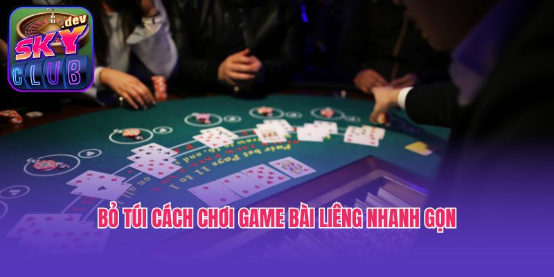 Bỏ túi cách chơi game bài Liêng nhanh gọn