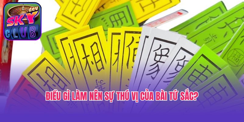 Điều gì làm nên sự thú vị của bài Tứ sắc?