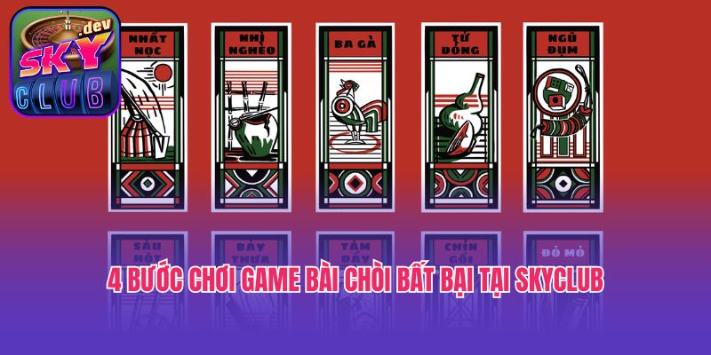 4 bước chơi game bài chòi bất bại tại Skyclub