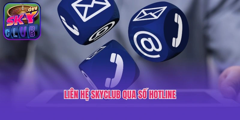 Liên hệ Skyclub qua số hotline để nhận sự tư vấn nhanh chóng