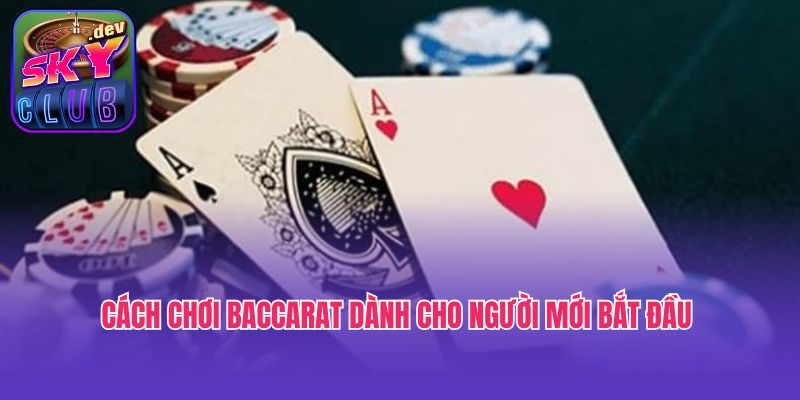 Cách chơi baccarat dành cho người mới bắt đầu