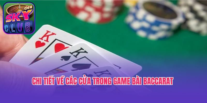 Chi tiết về các cửa trong game bài baccarat