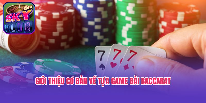 Giới thiệu cơ bản về tựa game bài Baccarat