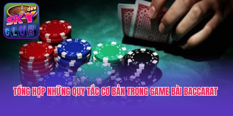 Tổng hợp những quy tắc cơ bản trong game bài baccarat