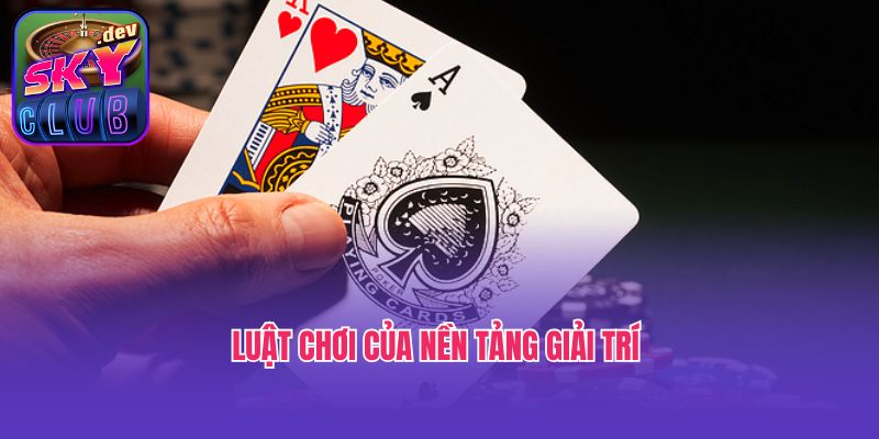 Luật chơi của nền tảng giải trí
