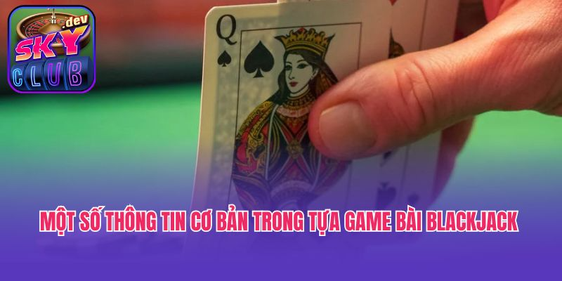 Một số thông tin cơ bản trong tựa game bài blackjack