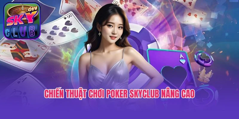 Chiến thuật chơi Poker Skyclub nâng cao