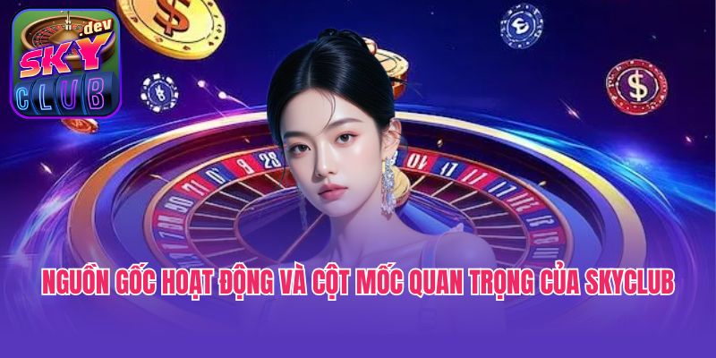 Nguồn gốc hoạt động và cột mốc quan trọng của Skyclub