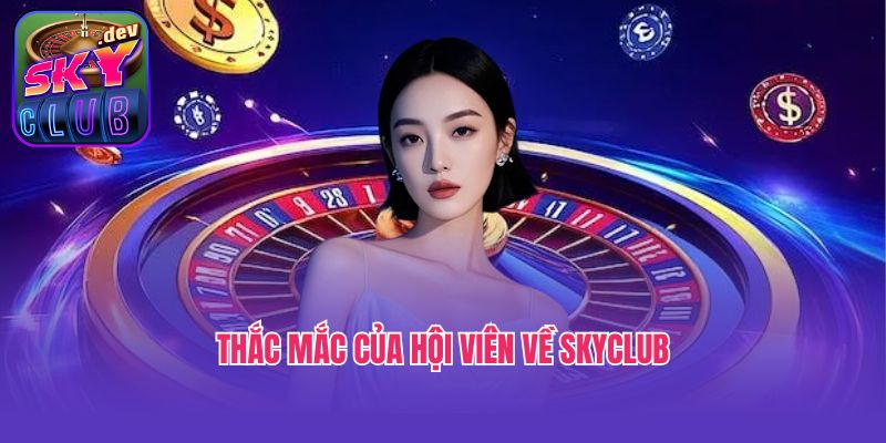 Thắc mắc của hội viên về Skyclub
