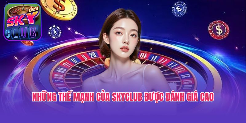 Những thế mạnh của Skyclub được đánh giá cao
