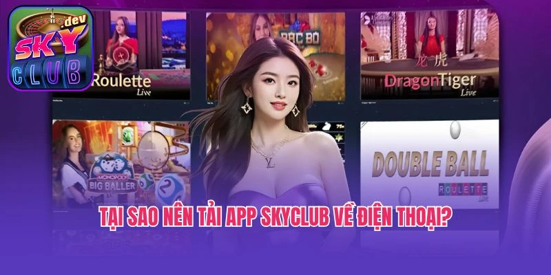 Tại sao nên tải app Skyclub về điện thoại?