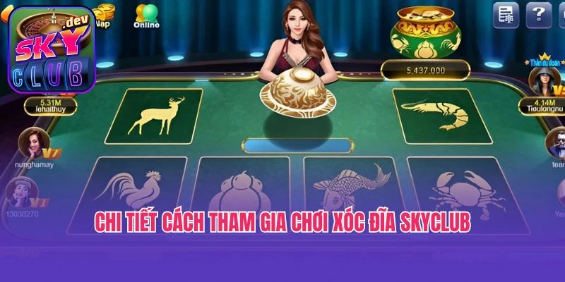 Chi tiết cách tham gia chơi xóc đĩa Skyclub